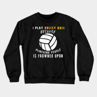 I Play Volley Ball Shirt Crewneck Sweatshirt